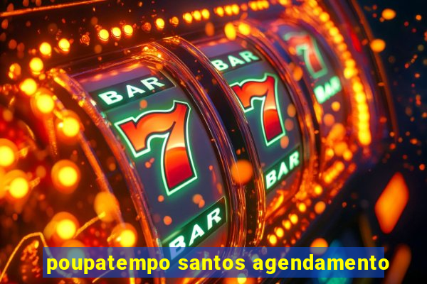 poupatempo santos agendamento